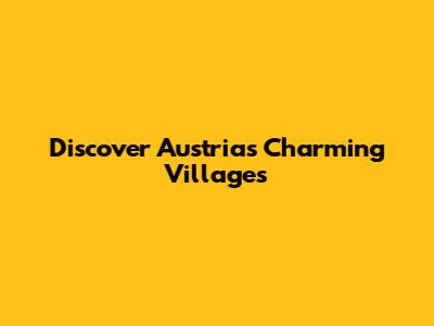 Discover Austria's Charming Villages