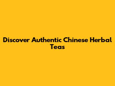 Discover Authentic Chinese Herbal Teas