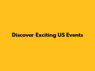 Discover Exciting US Events