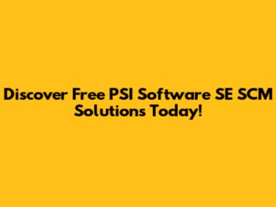 Discover Free PSI Software SE SCM Solutions Today!