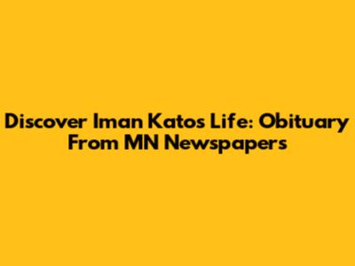Discover Iman Kato's Life: Obituary From MN Newspapers