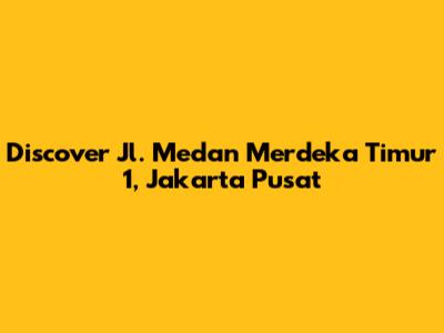 Discover Jl. Medan Merdeka Timur 1, Jakarta Pusat