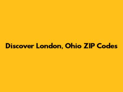 Discover London, Ohio ZIP Codes