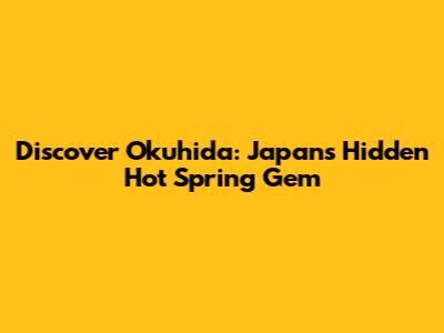 Discover Okuhida: Japan's Hidden Hot Spring Gem
