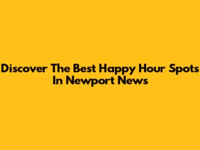 Discover The Best Happy Hour Spots In Newport News