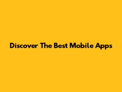 Discover The Best Mobile Apps