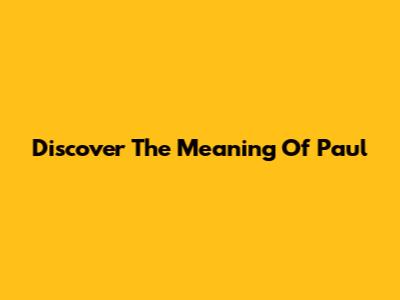 Discover The Meaning Of Paul
