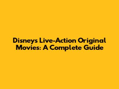 Disney's Live-Action Original Movies: A Complete Guide