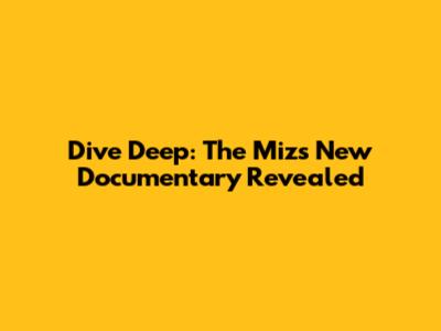 Dive Deep: The Miz's New Documentary Revealed
