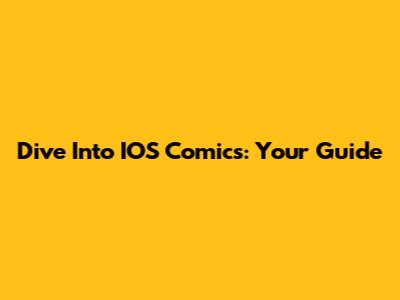 Dive Into IOS Comics: Your Guide