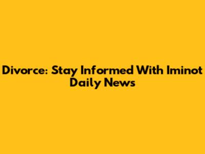 Divorce: Stay Informed With Iminot Daily News