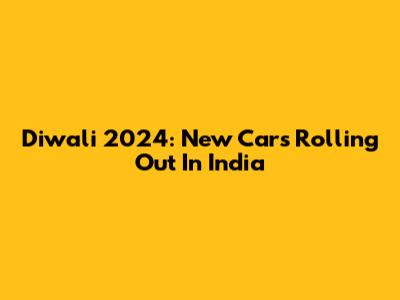 Diwali 2024: New Cars Rolling Out In India