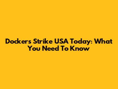 Dockers Strike USA Today: What You Need To Know