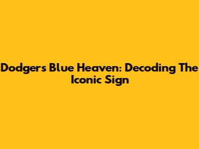 Dodgers' Blue Heaven: Decoding The Iconic Sign
