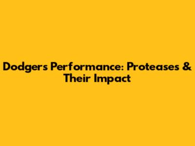 Dodgers' Performance: Proteases & Their Impact