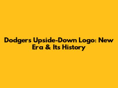 Dodgers' Upside-Down Logo: New Era & Its History
