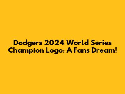 Dodgers 2024 World Series Champion Logo: A Fan's Dream!