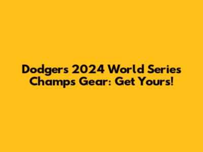 Dodgers 2024 World Series Champs Gear: Get Yours!