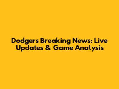 Dodgers Breaking News: Live Updates & Game Analysis