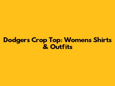 Dodgers Crop Top: Women's Shirts & Outfits