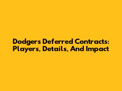 Dodgers Deferred Contracts: Players, Details, And Impact