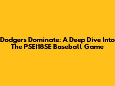 Dodgers Dominate: A Deep Dive Into The PSEI18SE Baseball Game