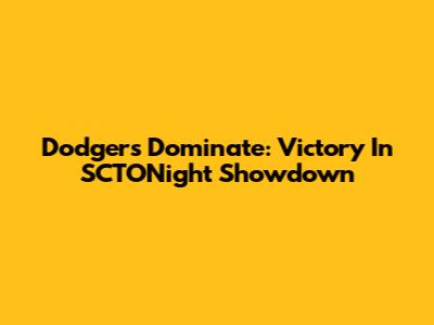 Dodgers Dominate: Victory In SCTONight Showdown