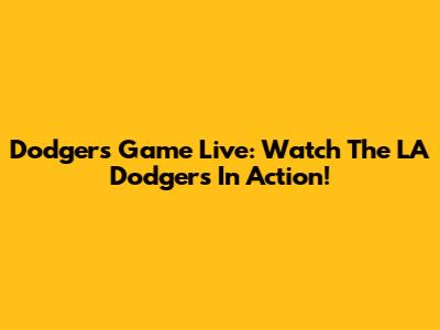 Dodgers Game Live: Watch The LA Dodgers In Action!
