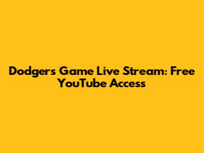 Dodgers Game Live Stream: Free YouTube Access