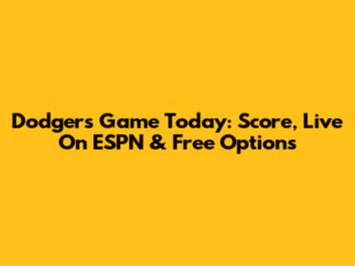 Dodgers Game Today: Score, Live On ESPN & Free Options