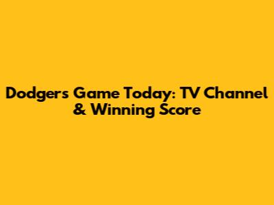 Dodgers Game Today: TV Channel & Winning Score