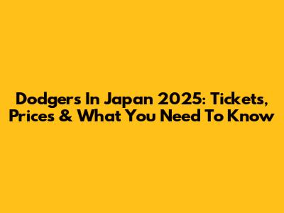 Dodgers In Japan 2025: Tickets, Prices & What You Need To Know