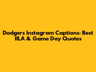 Dodgers Instagram Captions: Best IILA & Game Day Quotes