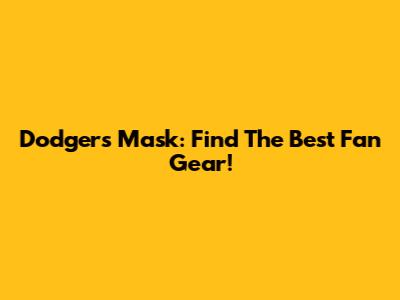 Dodgers Mask: Find The Best Fan Gear!