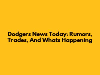 Dodgers News Today: Rumors, Trades, And What's Happening