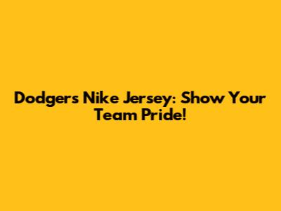 Dodgers Nike Jersey: Show Your Team Pride!