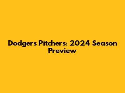 Dodgers Pitchers: 2024 Season Preview