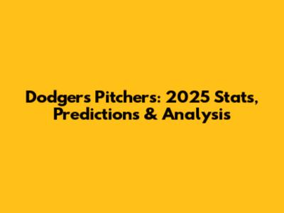 Dodgers Pitchers: 2025 Stats, Predictions & Analysis