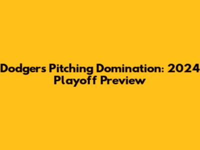 Dodgers Pitching Domination: 2024 Playoff Preview