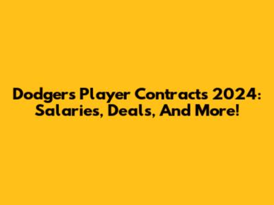 Dodgers Player Contracts 2024: Salaries, Deals, And More!