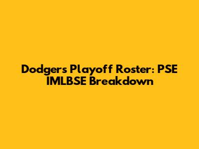 Dodgers Playoff Roster: PSE IMLBSE Breakdown