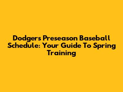 Dodgers Preseason Baseball Schedule: Your Guide To Spring Training