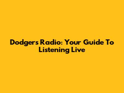 Dodgers Radio: Your Guide To Listening Live