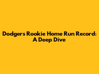 Dodgers Rookie Home Run Record: A Deep Dive