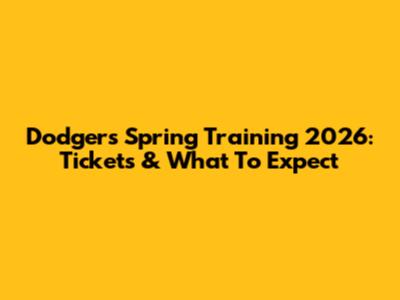 Dodgers Spring Training 2026: Tickets & What To Expect