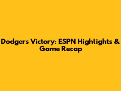 Dodgers Victory: ESPN Highlights & Game Recap