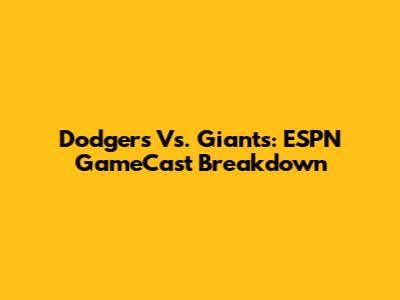 Dodgers Vs. Giants: ESPN GameCast Breakdown