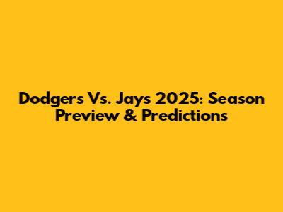 Dodgers Vs. Jays 2025: Season Preview & Predictions