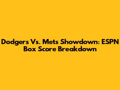 Dodgers Vs. Mets Showdown: ESPN Box Score Breakdown