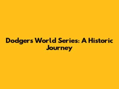 Dodgers World Series: A Historic Journey